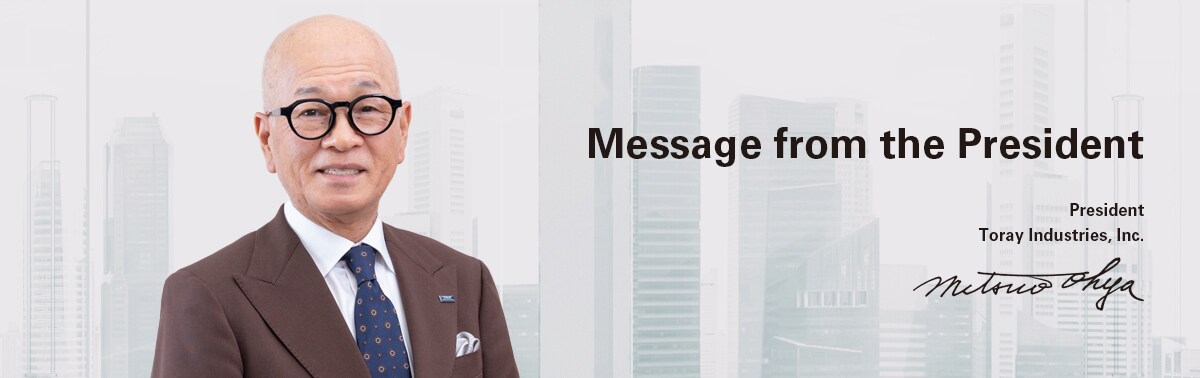 Message from the President | President Toray Industries, Inc. Mitsuo Ohya